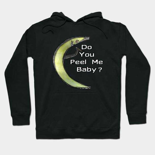 Do You Peel Me Baby Hoodie by IanWylie87